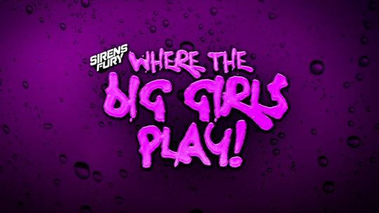 Sirens Fury; Where The Big Girls Play 2025