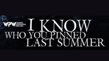 WPW I KNOW WHO YOU PINNED LAST SUMMER